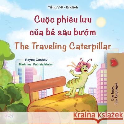 The Traveling Caterpillar (Vietnamese English Bilingual Book for Kids) Rayne Coshav Kidkiddos Books 9781525969324 Kidkiddos Books Ltd.