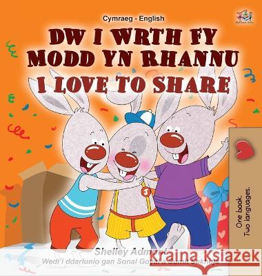 I Love to Share (Welsh English Bilingual Children\'s Book) Shelley Admont Kidkiddos Books 9781525969515 Kidkiddos Books Ltd.