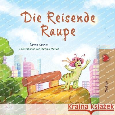 The Traveling Caterpillar (German Book for Kids) Rayne Coshav Kidkiddos Books 9781525969577 Kidkiddos Books Ltd.