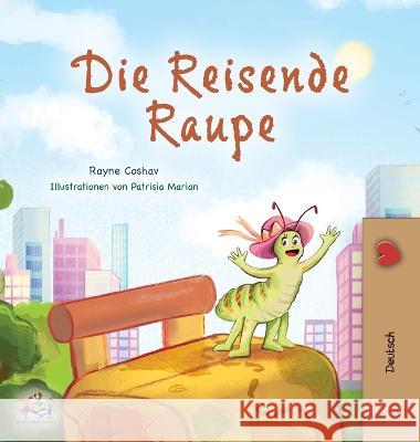 The Traveling Caterpillar (German Book for Kids) Rayne Coshav Kidkiddos Books 9781525969584 Kidkiddos Books Ltd.