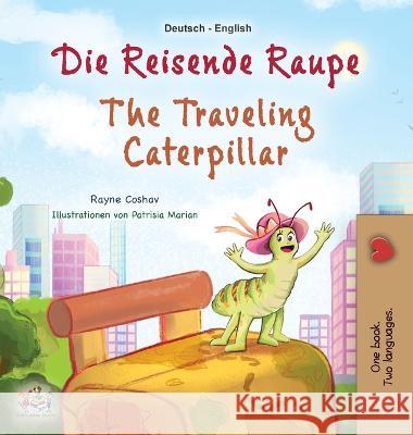 The Traveling Caterpillar (German English Bilingual Book for Kids) Rayne Coshav Kidkiddos Books 9781525969614 Kidkiddos Books Ltd.