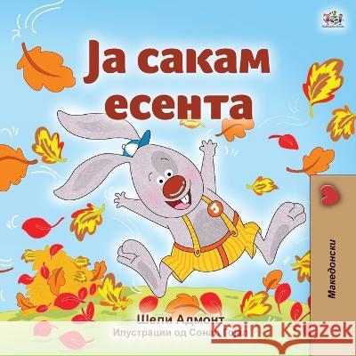I Love Autumn (Macedonian Book for Kids) Shelley Admont 9781525969669 Kidkiddos Books Ltd.