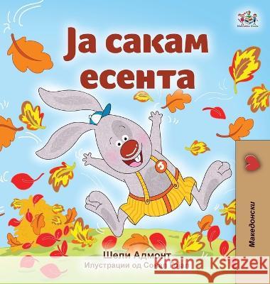 I Love Autumn (Macedonian Book for Kids) Shelley Admont 9781525969676 Kidkiddos Books Ltd.