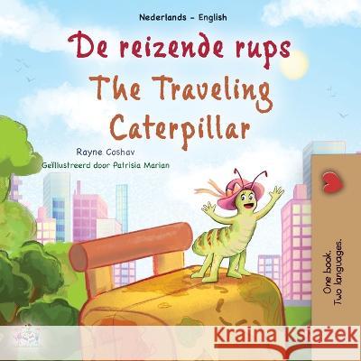 The Traveling Caterpillar (Dutch English Bilingual Book for Kids) Rayne Coshav Kidkiddos Books 9781525969782 Kidkiddos Books Ltd.