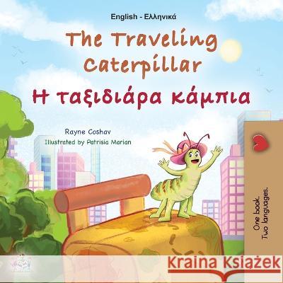 The Traveling Caterpillar (English Greek Bilingual Book for Kids) Rayne Coshav Kidkiddos Books 9781525969812 Kidkiddos Books Ltd.