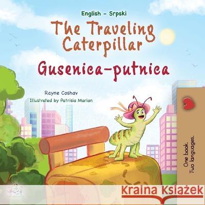 The Traveling Caterpillar (English Serbian Bilingual Book for Kids- Latin alphabet) Rayne Coshav Kidkiddos Books  9781525970221 Kidkiddos Books Ltd.