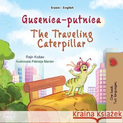 The Traveling Caterpillar (Serbian English Bilingual Book for Kids- Latin alphabet) Rayne Coshav Kidkiddos Books 9781525970283 Kidkiddos Books Ltd.