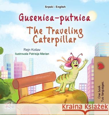 The Traveling Caterpillar (Serbian English Bilingual Book for Kids- Latin alphabet) Rayne Coshav Kidkiddos Books 9781525970290 Kidkiddos Books Ltd.