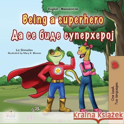 Being a Superhero (English Macedonian Bilingual Children\'s Book) Liz Shmuilov Kidkiddos Books 9781525971136 Kidkiddos Books Ltd.