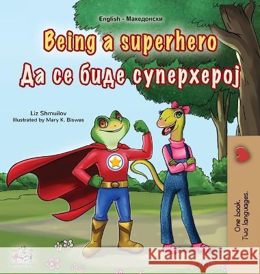 Being a Superhero (English Macedonian Bilingual Children\'s Book) Liz Shmuilov Kidkiddos Books 9781525971143 Kidkiddos Books Ltd.