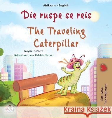 The Traveling Caterpillar (Afrikaans English Bilingual Book for Kids) Rayne Coshav Kidkiddos Books  9781525971655 Kidkiddos Books Ltd.