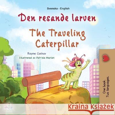 The Traveling Caterpillar (Swedish English Bilingual Children's Book) Rayne Coshav Kidkiddos Books 9781525971822 Kidkiddos Books Ltd.