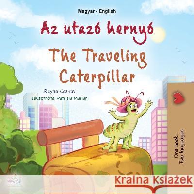 The Traveling Caterpillar (Hungarian English Bilingual Children's Book) Rayne Coshav Kidkiddos Books  9781525972096 Kidkiddos Books Ltd.