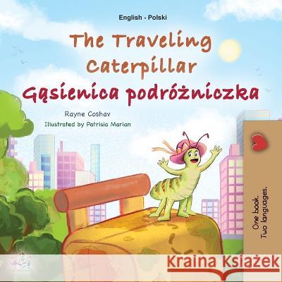 The Traveling Caterpillar (English Polish Bilingual Book for Kids) Rayne Coshav Kidkiddos Books 9781525972126 Kidkiddos Books Ltd.