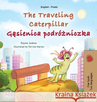 The Traveling Caterpillar (English Polish Bilingual Book for Kids) Rayne Coshav Kidkiddos Books 9781525972133 Kidkiddos Books Ltd.