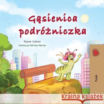 The Traveling Caterpillar (Polish Children's Book) Rayne Coshav Kidkiddos Books 9781525972157 Kidkiddos Books Ltd.