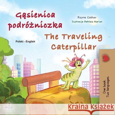 The Traveling Caterpillar (Polish English Bilingual Children's Book) Rayne Coshav Kidkiddos Books  9781525972188 Kidkiddos Books Ltd.