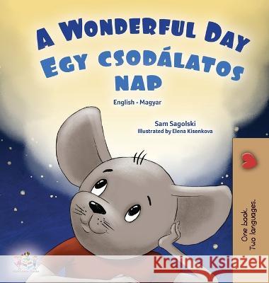 A Wonderful Day (English Hungarian Bilingual Book for Kids) Sam Sagolski Kidkiddos Books 9781525972492 Kidkiddos Books Ltd.