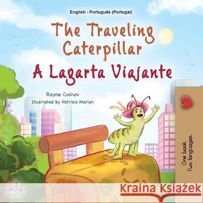 The Traveling Caterpillar (English Portuguese Bilingual Book for Kids - Portugal) Rayne Coshav Kidkiddos Books  9781525972843 Kidkiddos Books Ltd.