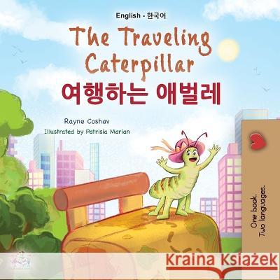 The Traveling Caterpillar (English Korean Bilingual Book for Kids) Rayne Coshav Kidkiddos Books  9781525972935 Kidkiddos Books Ltd.