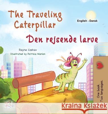 The Traveling Caterpillar (English Danish Bilingual Book for Kids) Rayne Coshav Kidkiddos Books  9781525973123 Kidkiddos Books Ltd.