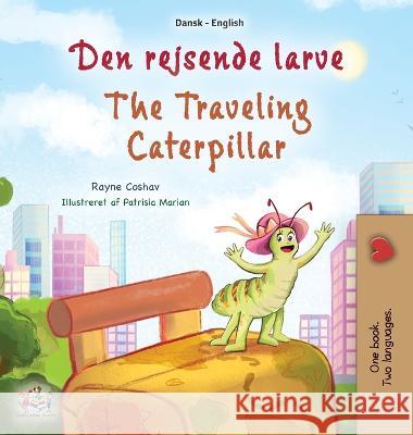 The Traveling Caterpillar (Danish English Bilingual Book for Kids) Rayne Coshav Kidkiddos Books  9781525973185 Kidkiddos Books Ltd.