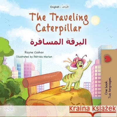 The Traveling Caterpillar (English Arabic Bilingual Book for Kids) Rayne Coshav Kidkiddos Books  9781525973208 Kidkiddos Books Ltd.