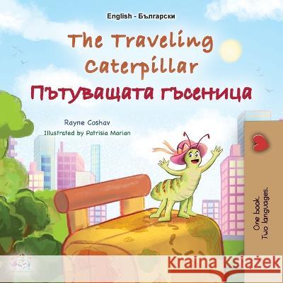 The Traveling Caterpillar (English Bulgarian Bilingual Book for Kids) Rayne Coshav Kidkiddos Books  9781525973291 Kidkiddos Books Ltd.