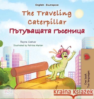 The Traveling Caterpillar (English Bulgarian Bilingual Book for Kids) Rayne Coshav Kidkiddos Books  9781525973307 Kidkiddos Books Ltd.