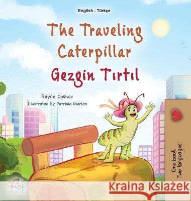 The Traveling Caterpillar (English Turkish Bilingual Book for Kids) Rayne Coshav Kidkiddos Books  9781525973390 Kidkiddos Books Ltd.