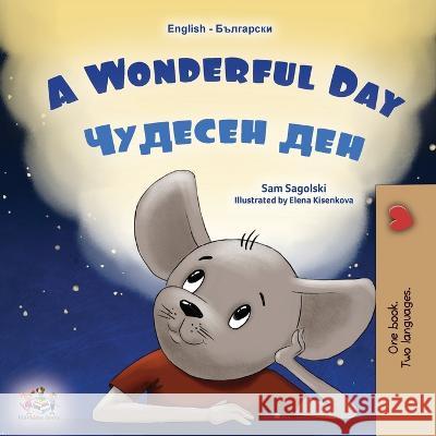 A Wonderful Day (English Bulgarian Bilingual Children\'s Book) Sam Sagolski Kidkiddos Books 9781525973741 Kidkiddos Books Ltd.