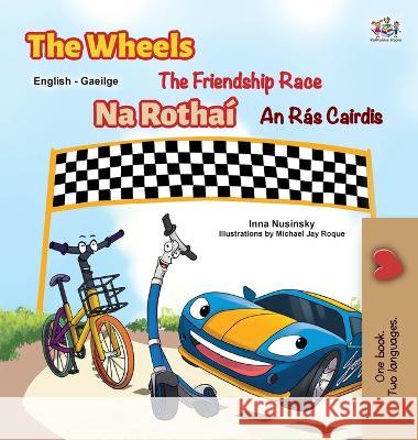 The Wheels The Friendship Race (English Irish Bilingual Children\'s Book) Inna Nusinsky Kidkiddos Books 9781525973932 Kidkiddos Books Ltd.