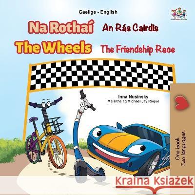 The Wheels The Friendship Race (Irish English Bilingual Book for Kids) Inna Nusinsky Kidkiddos Books  9781525973987 Kidkiddos Books Ltd.