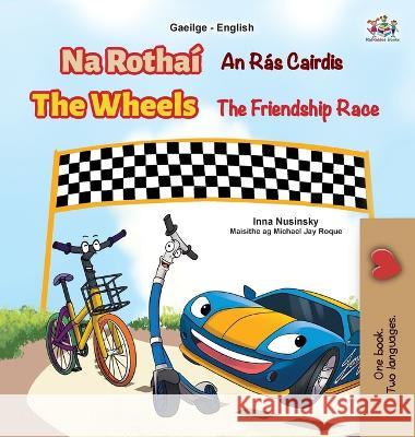 The Wheels The Friendship Race (Irish English Bilingual Book for Kids) Inna Nusinsky Kidkiddos Books  9781525973994 Kidkiddos Books Ltd.