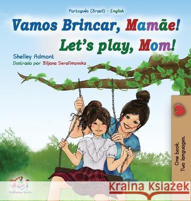 Let\'s play, Mom! (Portuguese English Bilingual Book for Children - Brazilian) Shelley Admont Kidkiddos Books 9781525974472 Kidkiddos Books Ltd.