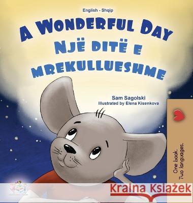 A Wonderful Day (English Albanian Bilingual Children's Book) Sam Sagolski Kidkiddos Books  9781525974953 Kidkiddos Books Ltd.