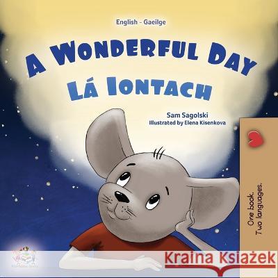 A Wonderful Day (English Irish Bilingual Children's Book) Sam Sagolski Kidkiddos Books  9781525975127 Kidkiddos Books Ltd.