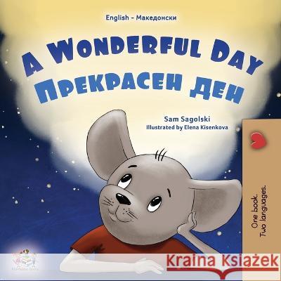 A Wonderful Day (English Macedonian Bilingual Children's Book) Sam Sagolski Kidkiddos Books  9781525975301 Kidkiddos Books Ltd.