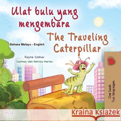 The Traveling Caterpillar (Malay English Bilingual Book for Kids) Rayne Coshav Kidkiddos Books  9781525975424 Kidkiddos Books Ltd.