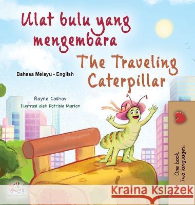 The Traveling Caterpillar (Malay English Bilingual Book for Kids) Rayne Coshav Kidkiddos Books  9781525975431 Kidkiddos Books Ltd.