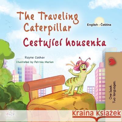 The Traveling Caterpillar (English Czech Bilingual Book for Kids) Rayne Coshav Kidkiddos Books  9781525975752 Kidkiddos Books Ltd.