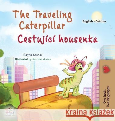 The Traveling Caterpillar (English Czech Bilingual Book for Kids) Rayne Coshav Kidkiddos Books  9781525975769 Kidkiddos Books Ltd.