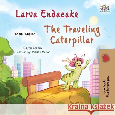 The Traveling Caterpillar (Albanian English Bilingual Book for Kids) Rayne Coshav Kidkiddos Books  9781525975875 Kidkiddos Books Ltd.