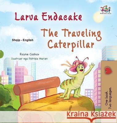 The Traveling Caterpillar (Albanian English Bilingual Book for Kids) Rayne Coshav Kidkiddos Books  9781525975882 Kidkiddos Books Ltd.