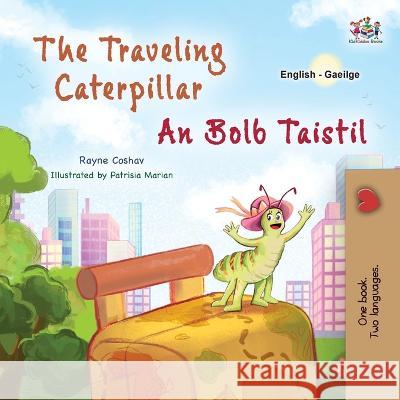 The Traveling Caterpillar (English Irish Bilingual Book for Kids) Rayne Coshav Kidkiddos Books  9781525976025 Kidkiddos Books Ltd.