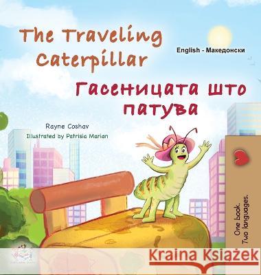 The Traveling Caterpillar (English Macedonian Bilingual Book for Kids) Rayne Coshav Kidkiddos Books  9781525976216 Kidkiddos Books Ltd.