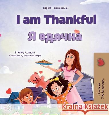 I am Thankful (English Ukrainian Bilingual Children's Book) Shelley Admont Kidkiddos Books  9781525976513 Kidkiddos Books Ltd.