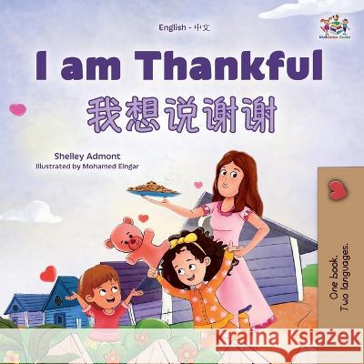 I am Thankful (English Chinese Bilingual Children's Book) Shelley Admont Kidkiddos Books  9781525977046 Kidkiddos Books Ltd.