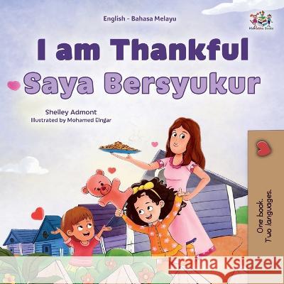 I am Thankful (English Malay Bilingual Children's Book) Shelley Admont Kidkiddos Books  9781525977763 Kidkiddos Books Ltd.