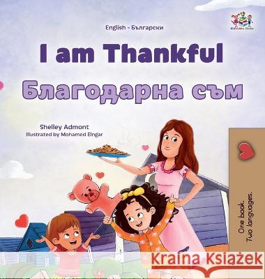 I am Thankful (English Bulgarian Bilingual Children's Book) Shelley Admont Kidkiddos Books  9781525978135 Kidkiddos Books Ltd.